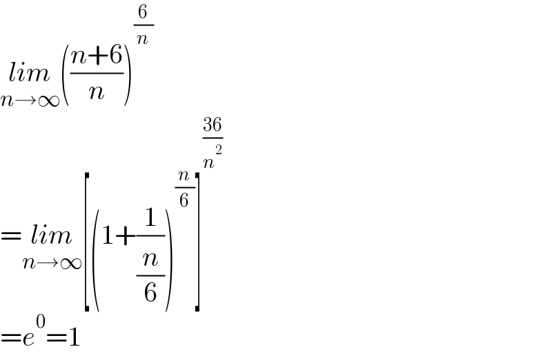 lim_(n→∞) (((n+6)/n))^(6/n)   =lim_(n→∞) [(1+(1/(n/6)))^(n/6) ]^((36)/n^2 )   =e^0 =1  