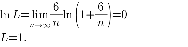 ln L=lim_(n→∞) (6/n)ln (1+(6/n))=0  L=1.  