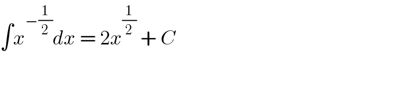 ∫x^(−(1/2)) dx = 2x^(1/2)  + C  