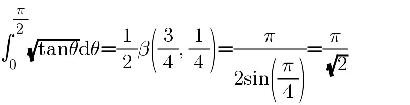 ∫_0 ^(π/2) (√(tanθ))dθ=(1/2)β((3/4), (1/4))=(π/(2sin((π/4))))=(π/( (√2)))  