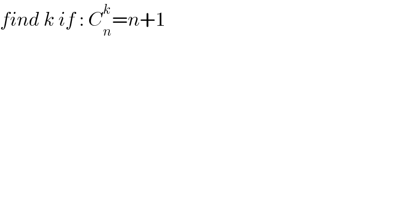 find k if : C_n ^k =n+1  