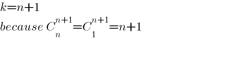 k=n+1  because C_n ^(n+1) =C_1 ^(n+1) =n+1  