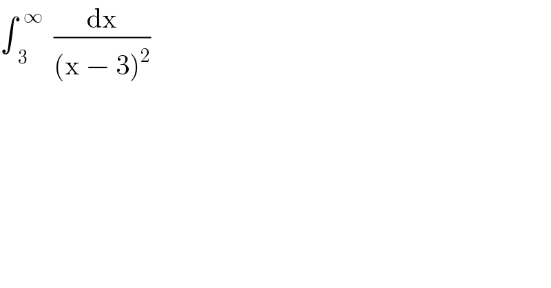 ∫_(  3) ^(  ∞)   (dx/((x − 3)^2 ))  