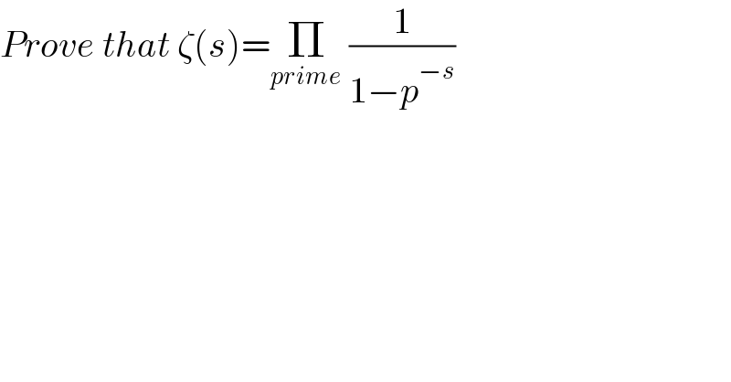 Prove that ζ(s)=Π_(prime)  (1/(1−p^(−s) ))  