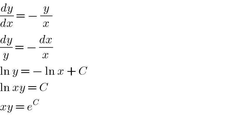 (dy/dx) = − (y/x)   (dy/y) = − (dx/x)  ln y = − ln x + C  ln xy = C  xy = e^C   