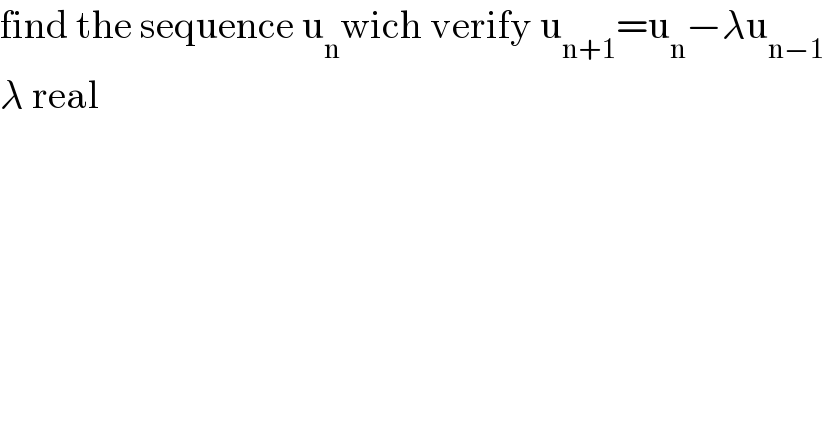 find the sequence u_n wich verify u_(n+1) =u_n −λu_(n−1)   λ real  
