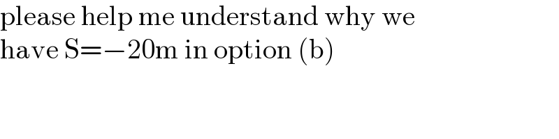 please help me understand why we   have S=−20m in option (b)  