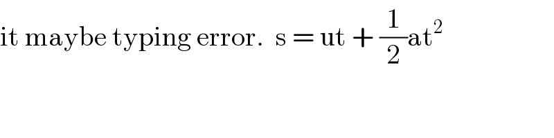 it maybe typing error.  s = ut + (1/2)at^2   