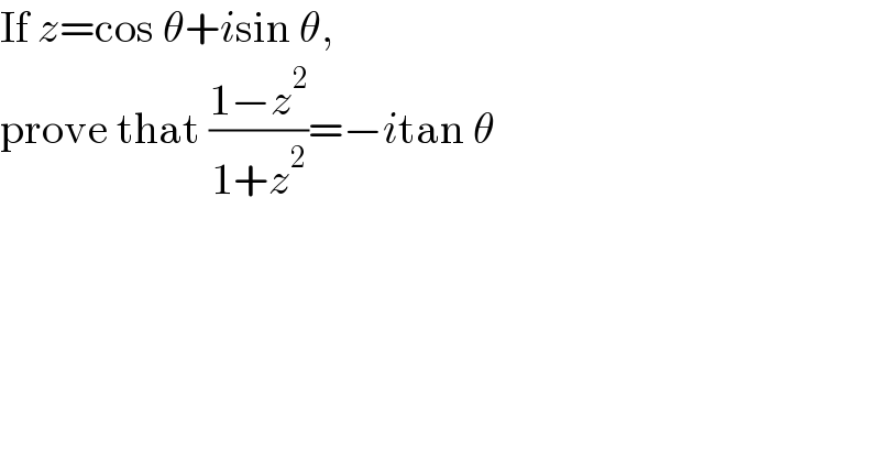 If z=cos θ+isin θ,   prove that ((1−z^2 )/(1+z^2 ))=−itan θ  