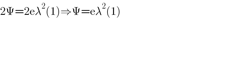 2Ψ=2eλ^2 (1)⇒Ψ=eλ^2 (1)  
