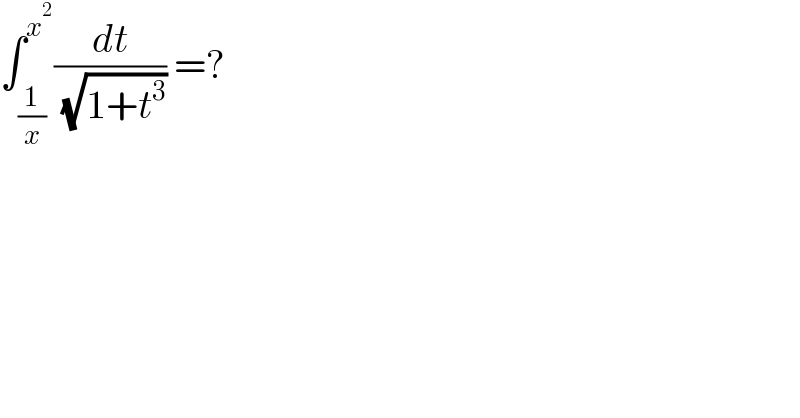 ∫_(1/x) ^x^2  (dt/( (√(1+t^3 )))) =?  