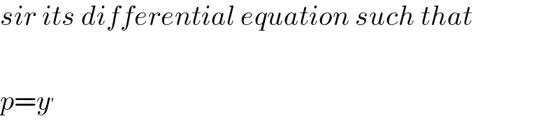 sir its differential equation such that    p=y^′   