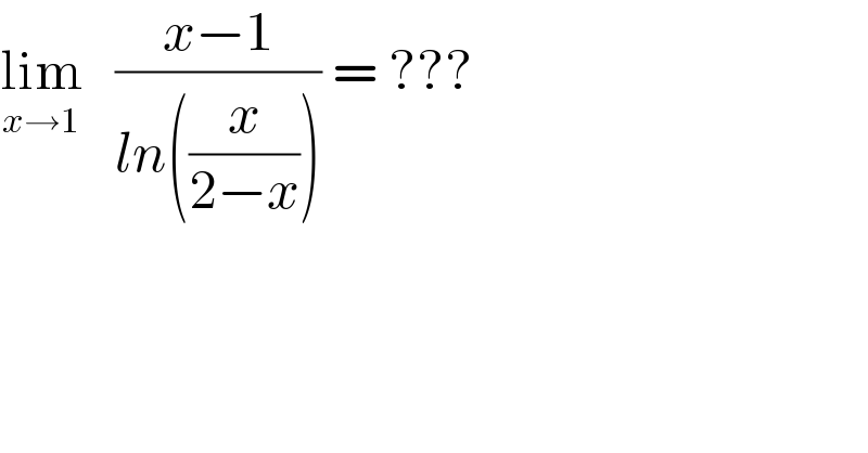 lim_(x→1)    ((x−1)/(ln((x/(2−x))))) = ???  