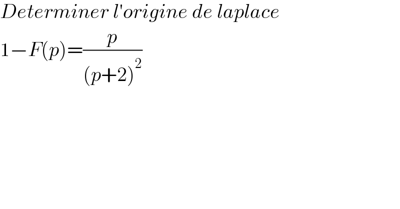 Determiner l′origine de laplace  1−F(p)=(p/((p+2)^2 ))  