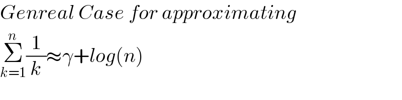 Genreal Case for approximating  Σ_(k=1) ^n (1/k)≈γ+log(n)  