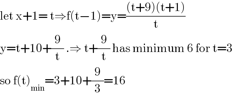 let x+1= t⇒f(t−1)=y=(((t+9)(t+1))/t)  y=t+10+(9/t) .⇒ t+(9/t) has minimum 6 for t=3   so f(t)_(min) =3+10+(9/3)=16  