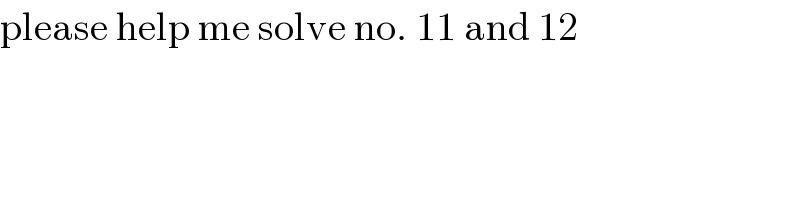please help me solve no. 11 and 12  