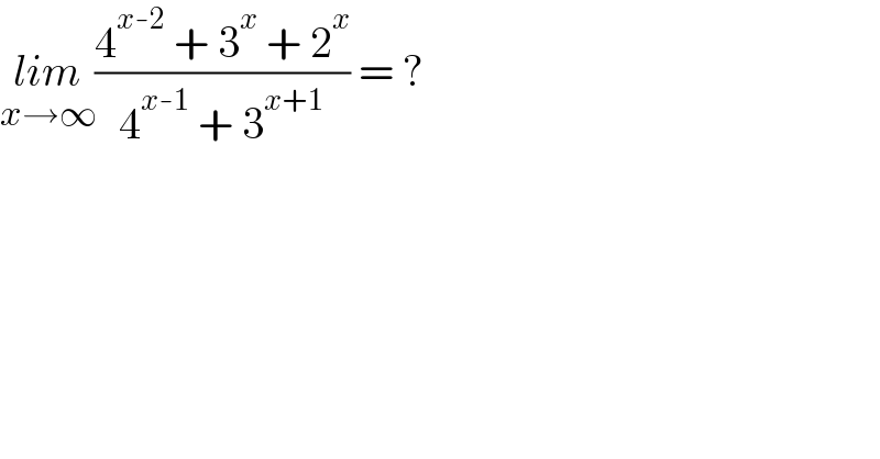 lim_(x→∞) ((4^(x-2)  + 3^x  + 2^x )/(4^(x-1)  + 3^(x+1) )) = ?  