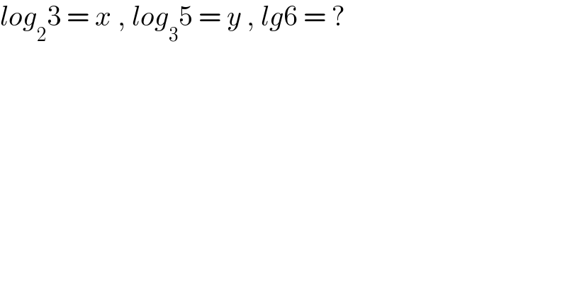 log_2 3 = x , log_3 5 = y , lg6 = ?  