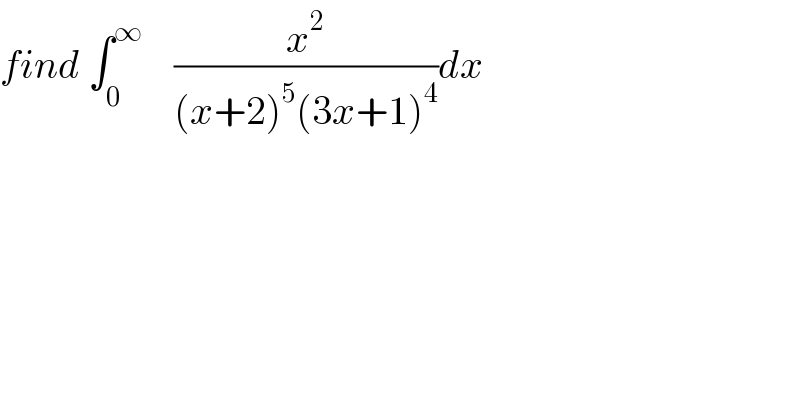 find ∫_0 ^∞     (x^2 /((x+2)^5 (3x+1)^4 ))dx  