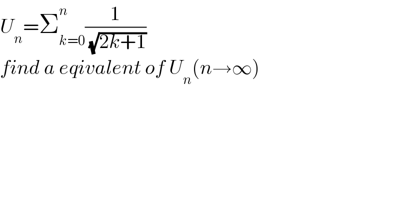 U_n =Σ_(k=0) ^n (1/( (√(2k+1))))  find a eqivalent of U_n (n→∞)  