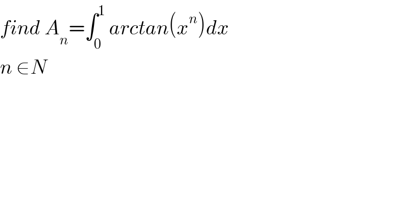 find A_n =∫_0 ^1  arctan(x^n )dx  n ∈N  