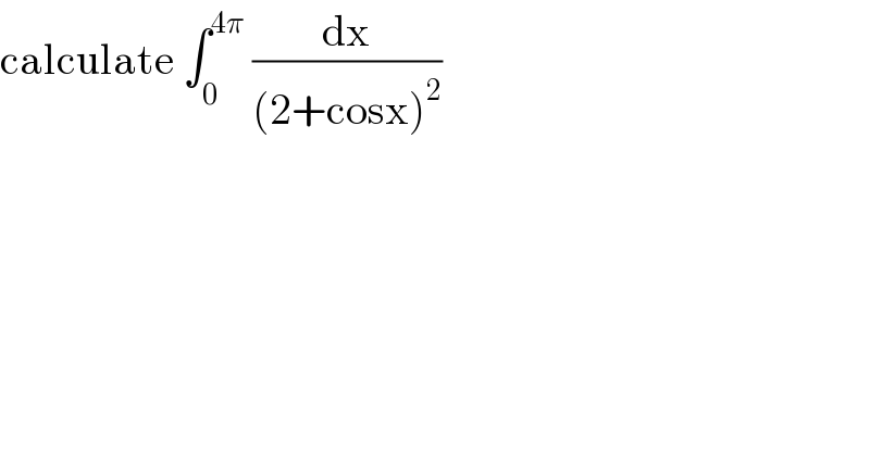 calculate ∫_0 ^(4π)  (dx/((2+cosx)^2 ))  