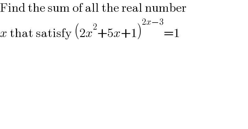 Find the sum of all the real number  x that satisfy (2x^2 +5x+1)^(2x−3) =1  