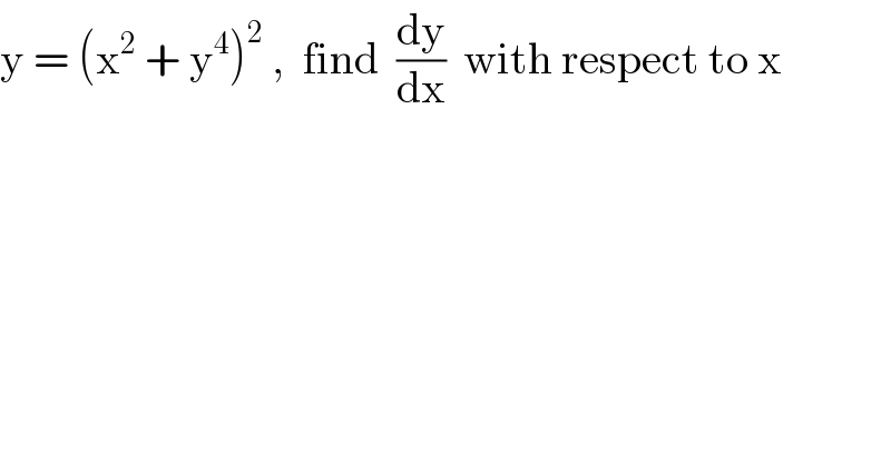 y = (x^2  + y^4 )^2  ,  find  (dy/dx)  with respect to x  