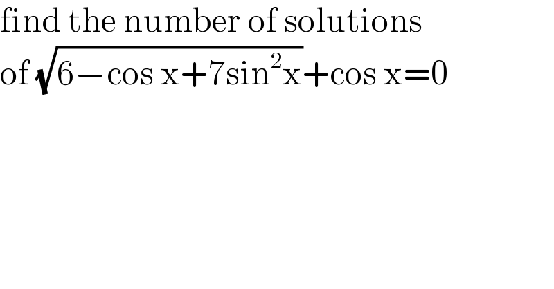 find the number of solutions   of (√(6−cos x+7sin^2 x))+cos x=0  