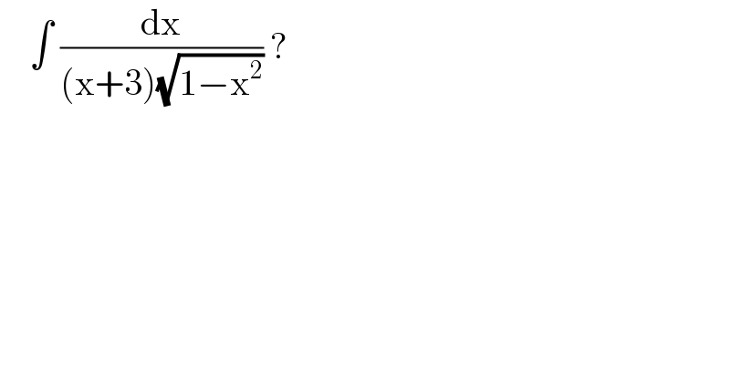     ∫ (dx/((x+3)(√(1−x^2 )))) ?  