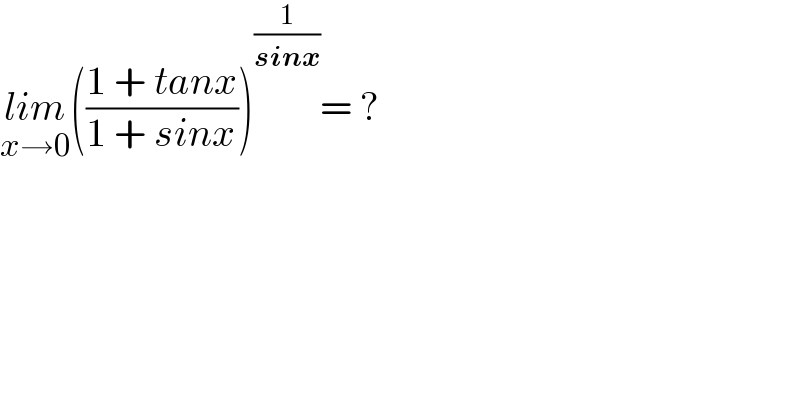 lim_(x→0) (((1 + tanx)/(1 + sinx)))^(1/(sinx)) = ?  