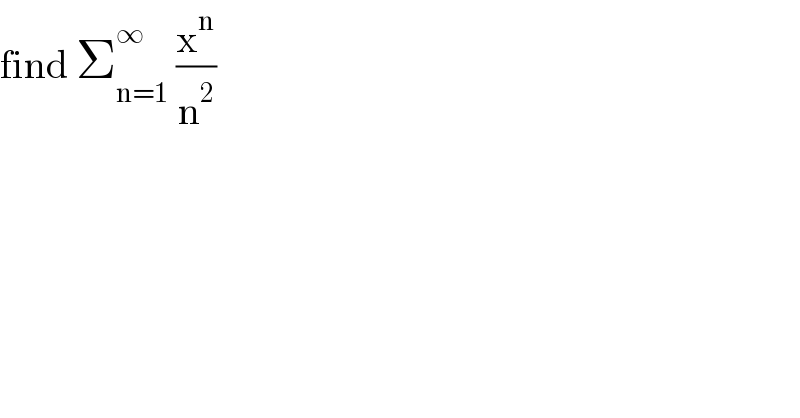 find Σ_(n=1) ^∞  (x^n /n^2 )  