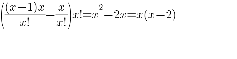 ((((x−1)x)/(x!))−(x/(x!)))x!=x^2 −2x=x(x−2)  