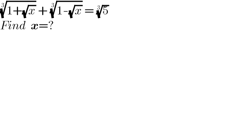 ((1+(√x)))^(1/3)  + ((1-(√x)))^(1/3)  = (5)^(1/3)   Find  x=?  