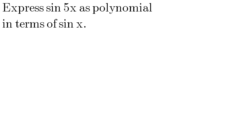  Express sin 5x as polynomial   in terms of sin x.   