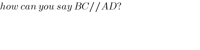 how can you say BC//AD?  