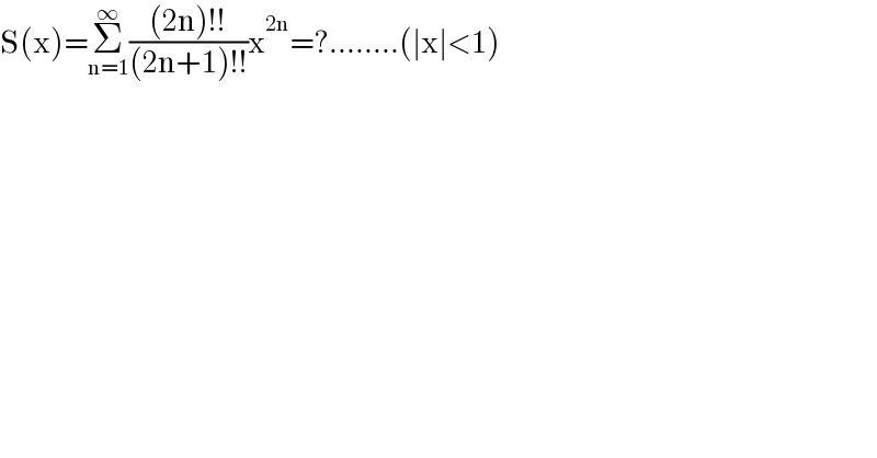 S(x)=Σ_(n=1) ^∞ (((2n)!!)/((2n+1)!!))x^(2n) =?........(∣x∣<1)  