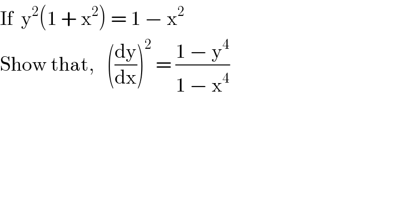 If  y^2 (1 + x^2 ) = 1 − x^2   Show that,   ((dy/dx))^2  = ((1 − y^4 )/(1 − x^4 ))  
