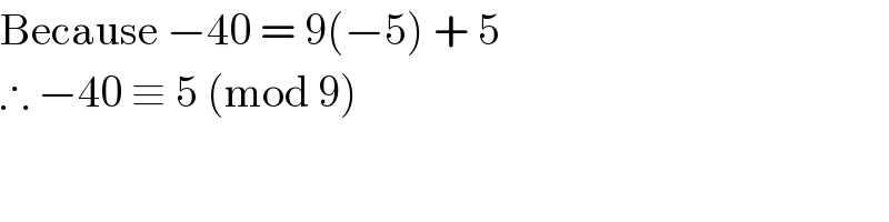 Because −40 = 9(−5) + 5  ∴ −40 ≡ 5 (mod 9)  