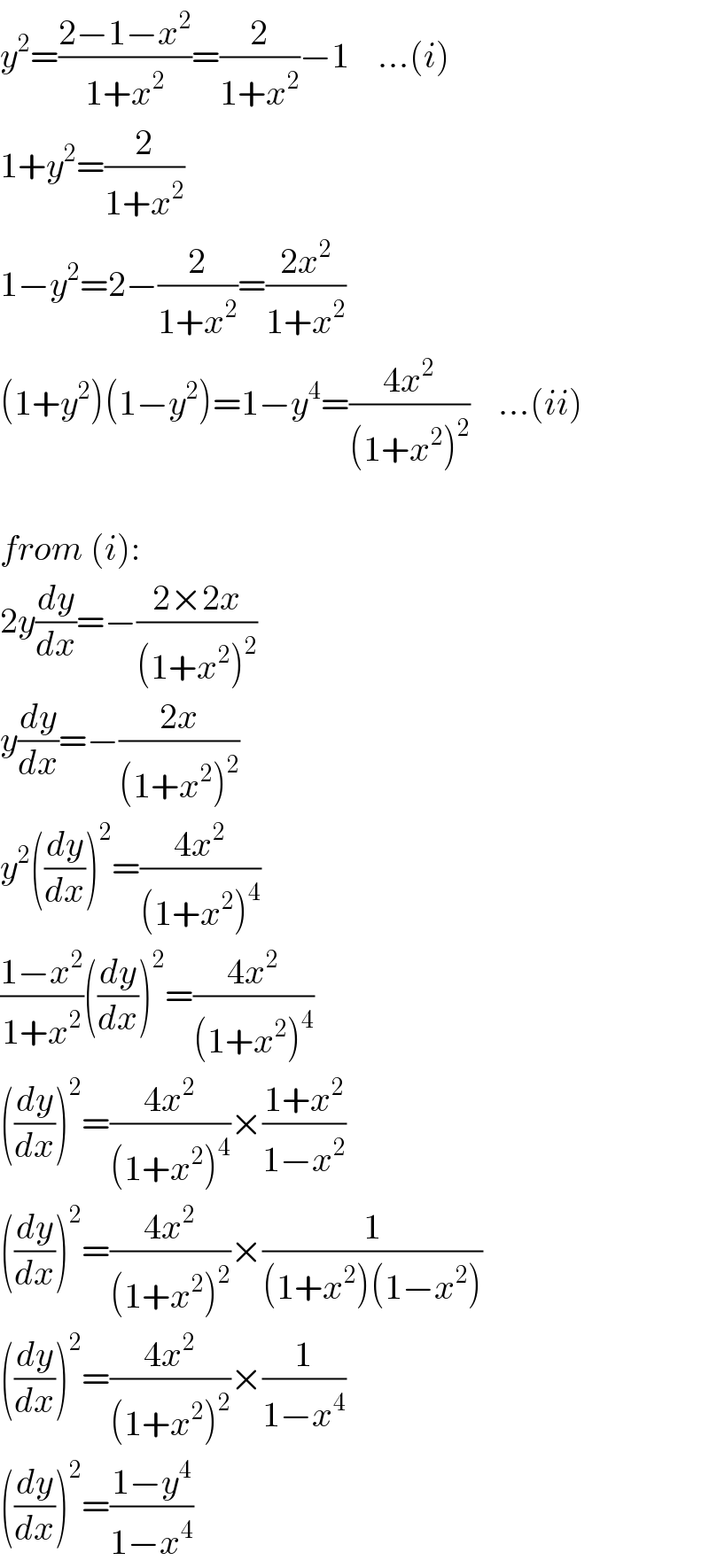 y^2 =((2−1−x^2 )/(1+x^2 ))=(2/(1+x^2 ))−1    ...(i)  1+y^2 =(2/(1+x^2 ))  1−y^2 =2−(2/(1+x^2 ))=((2x^2 )/(1+x^2 ))  (1+y^2 )(1−y^2 )=1−y^4 =((4x^2 )/((1+x^2 )^2 ))    ...(ii)    from (i):  2y(dy/dx)=−((2×2x)/((1+x^2 )^2 ))  y(dy/dx)=−((2x)/((1+x^2 )^2 ))  y^2 ((dy/dx))^2 =((4x^2 )/((1+x^2 )^4 ))  ((1−x^2 )/(1+x^2 ))((dy/dx))^2 =((4x^2 )/((1+x^2 )^4 ))  ((dy/dx))^2 =((4x^2 )/((1+x^2 )^4 ))×((1+x^2 )/(1−x^2 ))  ((dy/dx))^2 =((4x^2 )/((1+x^2 )^2 ))×(1/((1+x^2 )(1−x^2 )))  ((dy/dx))^2 =((4x^2 )/((1+x^2 )^2 ))×(1/(1−x^4 ))  ((dy/dx))^2 =((1−y^4 )/(1−x^4 ))  