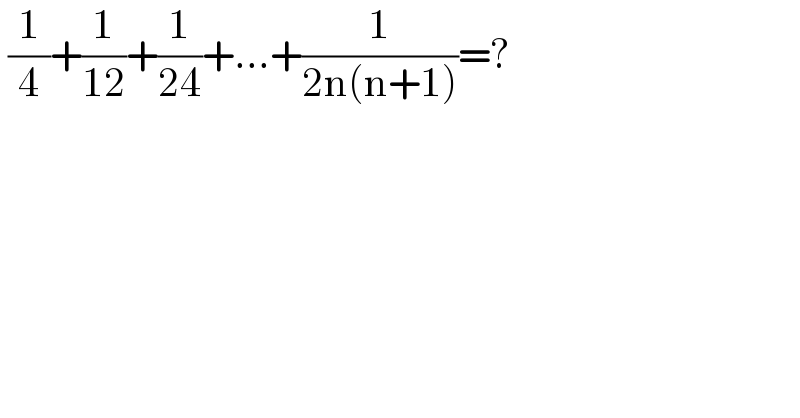  (1/4)+(1/(12))+(1/(24))+...+(1/(2n(n+1)))=?  