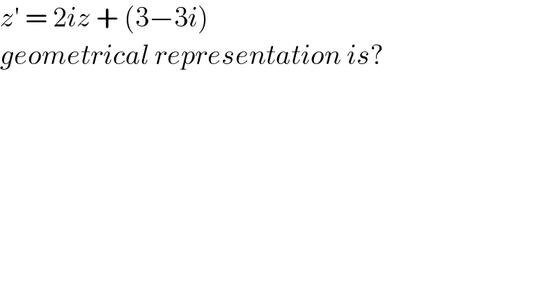 z′ = 2iz + (3−3i)  geometrical representation is?  