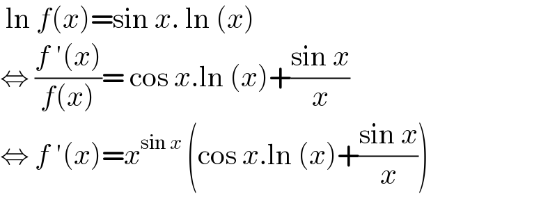  ln f(x)=sin x. ln (x)  ⇔ ((f ′(x))/(f(x)))= cos x.ln (x)+((sin x)/x)  ⇔ f ′(x)=x^(sin x ) (cos x.ln (x)+((sin x)/x))  