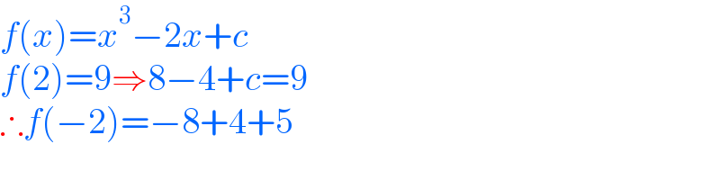 f(x)=x^3 −2x+c  f(2)=9⇒8−4+c=9  ∴f(−2)=−8+4+5  