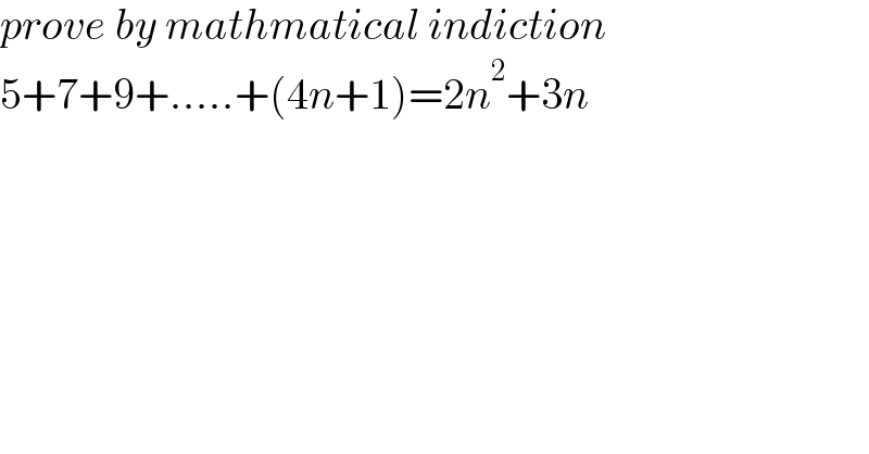 prove by mathmatical indiction   5+7+9+.....+(4n+1)=2n^2 +3n  