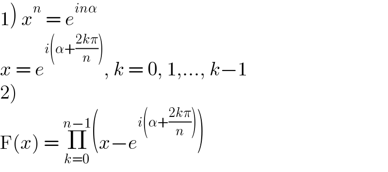 1) x^n  = e^(inα)   x = e^(i(α+((2kπ)/n))) , k = 0, 1,..., k−1  2)  F(x) = Π_(k=0) ^(n−1) (x−e^(i(α+((2kπ)/n))) )  