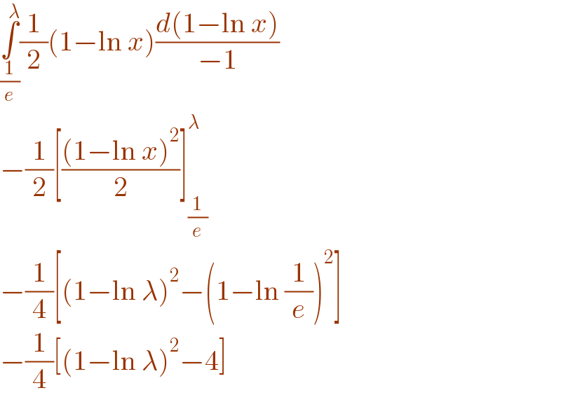∫_(1/e) ^λ (1/2)(1−ln x)((d(1−ln x))/(−1))  −(1/2)[(((1−ln x)^2 )/2)]_(1/e) ^λ   −(1/4)[(1−ln λ)^2 −(1−ln (1/e))^2 ]  −(1/4)[(1−ln λ)^2 −4]  