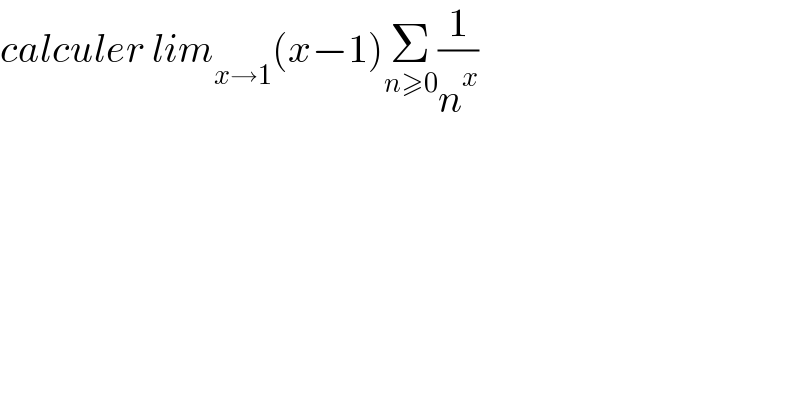 calculer lim_(x→1) (x−1)Σ_(n≥0) (1/n^x )  