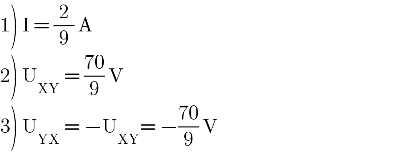 1) I = (2/9) A  2) U_(XY)  = ((70)/9) V  3) U_(YX)  = −U_(XY) = −((70)/9) V  